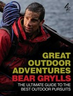 Bear Grylls great outdoor adventures / Bear Grylls.