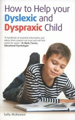 How to help your dyslexic and dyspraxic child : a practical guide for parents / Sally McKeown.