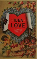 The idea of love / Louise Dean.