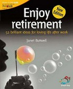 Enjoy retirement : 52 brilliant ideas for loving life after work / Janet Butwell.