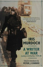 Iris Murdoch : a writer at war : letters & diaries, 1939-45 / edited & introduced by Peter J. Conradi.