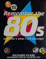 Remember the 80s : now that's what I call nostalgia / Richard Evans.
