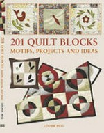 201 quilt blocks : motifs, projects and ideas / Louise Bell.