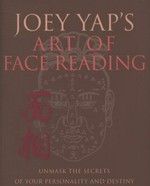 Joey Yap's art of face-reading : unmask the secrets of your personality and destiny