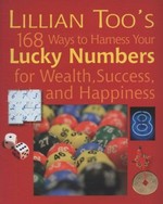 Lillian Too's 168 ways to harness your lucky numbers : for happiness, wealth and success.