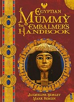 Egyptian mummy : the embalmer's handbook / Jacqueline Morley ; illustrated by Mark Bergin.