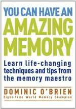 You can have an amazing memory : learn life-changing techniques and tips from the memory maestro / Dominic O'Brien.