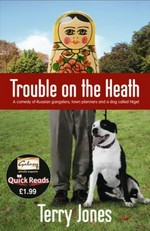 Trouble on the heath : a comedy of Russian gangsters, town planners and a dog called Nigel / Terry Jones.