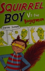 Squirrel Boy vs. The Bogeyman / Dave Lowe ; illustrated by Cate James.