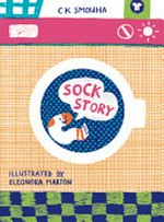 Sock story / written by C K Smouha ; illustrated by Eleonora Marton.