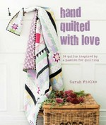 Hand quilted with love : patchwork projects inspired by a passion for quilting / Sarah Fielke.