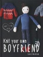 Knit your own boyfriend / by Carol Meldrum.
