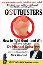 Goutbusters : how to fight gout and win / Dr Michael Spira in conversation with Nick Wrathall.