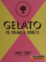 Gelato : ice creams & sorbets / Linda Tubby ; photography by Jean Cazals.