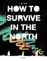 How to survive in the north / Luke Healy.