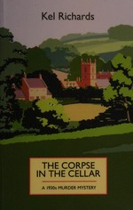 The corpse in the cellar : a 1930s murder mystery / Kel Richards.