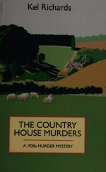 The country house murders : a 1930s murder mystery / Kel Richards.