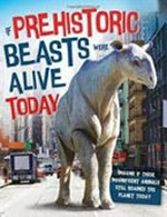 If prehistoric beasts were alive today / Matthew Rake ; illustrated by Simon Mendez..