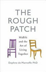 The rough patch : midlife and the art of living together / Daphne de Marneffe.