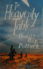 The heavenly table : a novel / Donald Ray Pollock.