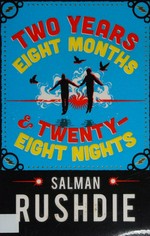 Two years eight months and twenty-eight nights : a novel / Salman Rushdie.