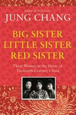 Big sister, little sister, red sister : three women at the heart of twentieth-century China / Jung Chang.