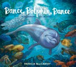 Dance, dolphin, dance : a California ocean adventure / Patricia MacCarthy.