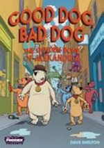 Good dog, bad dog : the golden bone / by Dave Shelton ; The golden bone of Alexandria coloured by Faz Choudhury.