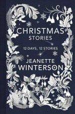 Christmas days : 12 stories and 12 feasts for 12 days / Jeanette Winterson ; illustrator, Katie Scott.