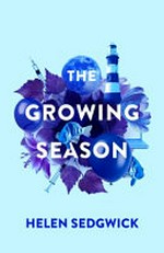 The growing season / Helen Sedgwick.