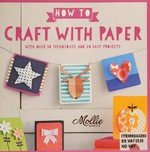 How to craft with paper : with over 50 techniques and 20 easy projects.