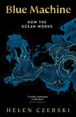 Blue machine : how the ocean works / Helen Czerski.