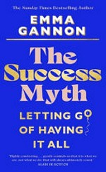 The success myth : letting go of having it all / Emma Gannon.