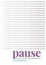 Pause : how to press pause before life does it for you / Danielle Marchant.