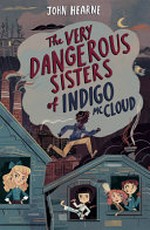 The very dangerous sisters of Indigo McCloud / John Hearne.