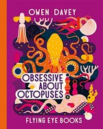 Obsessive about octopuses / Owen Davey.