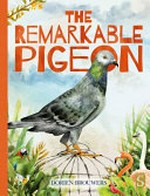 The remarkable pigeon / Dorien Brouwers.