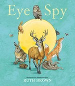 Eye spy / written and illustrated by Ruth Brown.