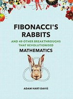 Fibonacci's rabbits : and 49 other discoveries that revolutionised mathematics / Adam Hart-Davis.