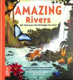 Amazing rivers : 100+ waterways that will boggle your mind / Julie Vosburgh Agnone & Kerry Hyndman.