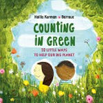 Counting in green : 10 little ways to save our big planet / Hollis Kurman ; illustrated by Barroux.
