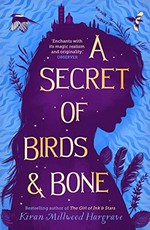 A secret of birds & bone / Kiran Millwood Hargrave.