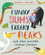 Funny bums, freaky beaks : and other incredible creature features / Alex Morss & Sean Taylor ; illustrated by Sarah Edmonds.