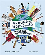 Around the world in 80 musical instruments / written by Nancy Dickmann ; illustrated by Sue Downing.