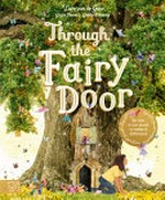 Through the fairy door / by Lars van de Goor ; character artwork by Giulia Tomai ; text by Gabby Dawnay.