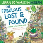 The fabulous lost & found and the little Korean mouse / written by Mark Pallis ; illustrated by Peter Baynton.