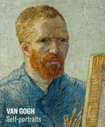Van Gogh self-portraits / edited by Karen Serres ; with contributions from Martin Bailey, Karen Serres and Louis van Tilborgh.