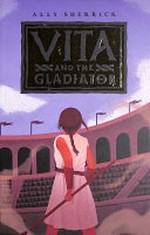 Vita and the gladiator / Ally Sherrick.