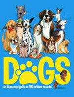 Dogs : an illustrated guide to 100 brilliant breeds! / by Annabel Griffin ; illustrated by Marina Halak.
