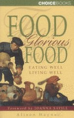 Food glorious food : eating well, living well / Alison Haynes.
